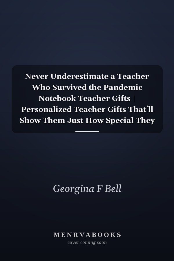 Never Underestimate a Teacher Who Survived the Pandemic Notebook Teacher Gifts | Personalized Teacher Gifts That'll Show Them Just How Special They Are