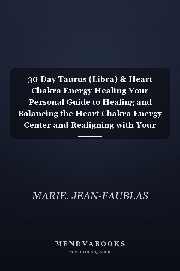 30 Day Taurus (Libra) & Heart Chakra Energy Healing Your Personal Guide to Healing and Balancing the Heart Chakra Energy Center and Realigning with Your Taurus and Libra Energies.