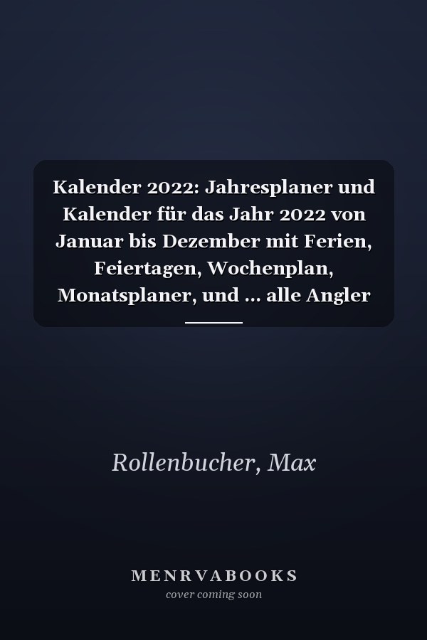 Kalender 2022: Jahresplaner und Kalender für das Jahr 2022 von Januar bis Dezember mit Ferien, Feiertagen, Wochenplan, Monatsplaner, und ... alle Angler und Nachtangler (German Edition)