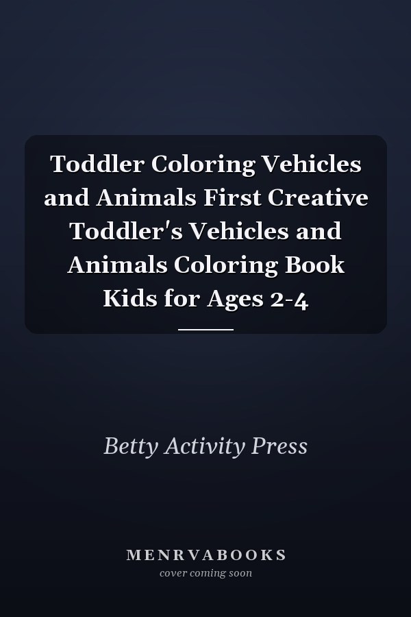Toddler Coloring Vehicles and Animals First Creative Toddler's Vehicles and Animals Coloring Book Kids for Ages 2-4