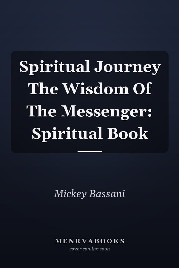 Spiritual Journey The Wisdom Of The Messenger: Spiritual Book