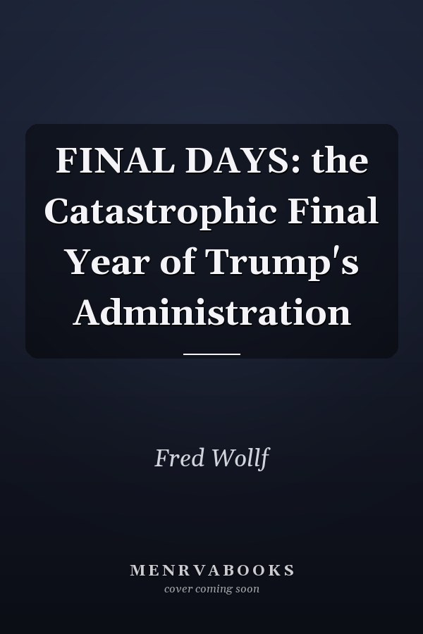 FINAL DAYS: the Catastrophic Final Year of Trump's Administration