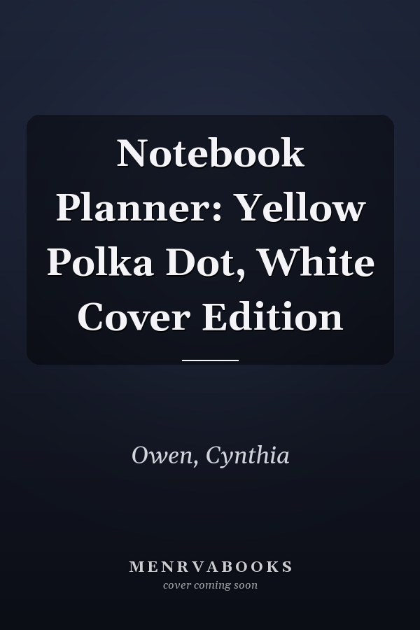 Notebook Planner: Yellow Polka Dot, White Cover Edition