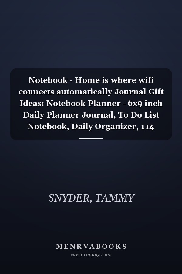 Notebook - Home is where wifi connects automatically Journal Gift Ideas: Notebook Planner - 6x9 inch Daily Planner Journal, To Do List Notebook, Daily Organizer, 114 Pages