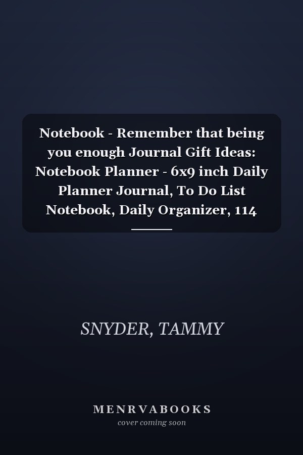 Notebook - Remember that being you enough Journal Gift Ideas: Notebook Planner - 6x9 inch Daily Planner Journal, To Do List Notebook, Daily Organizer, 114 Pages
