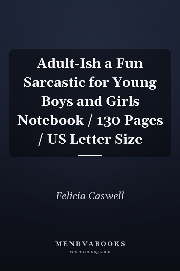 Adult-Ish a Fun Sarcastic for Young Boys and Girls Notebook / 130 Pages / US Letter Size