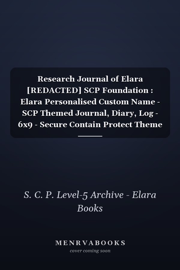 Research Journal of Elara [REDACTED] SCP Foundation : Elara Personalised Custom Name - SCP Themed Journal, Diary, Log - 6x9 - Secure Contain Protect Theme