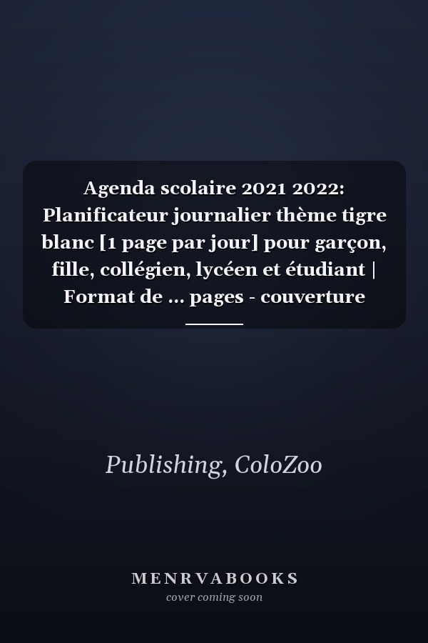 Agenda scolaire 2021 2022: Planificateur journalier thème tigre blanc [1 page par jour] pour garçon, fille, collégien, lycéen et étudiant | Format de ... pages - couverture souple (French Edition)