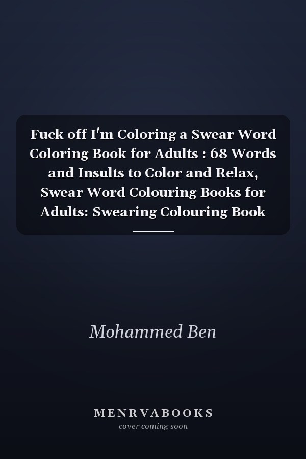 Fuck off I'm Coloring a Swear Word Coloring Book for Adults : 68 Words and Insults to Color and Relax, Swear Word Colouring Books for Adults: Swearing Colouring Book Pages for Stress Relief and Relaxation for Women and Men-Swear Word Filled Adult Coloring