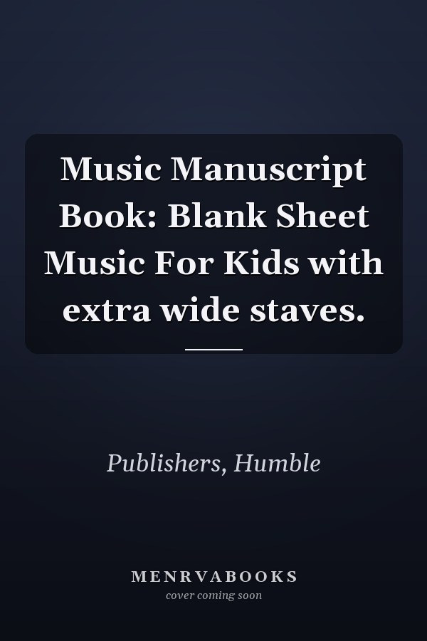 Music Manuscript Book: Blank Sheet Music For Kids with extra wide staves.