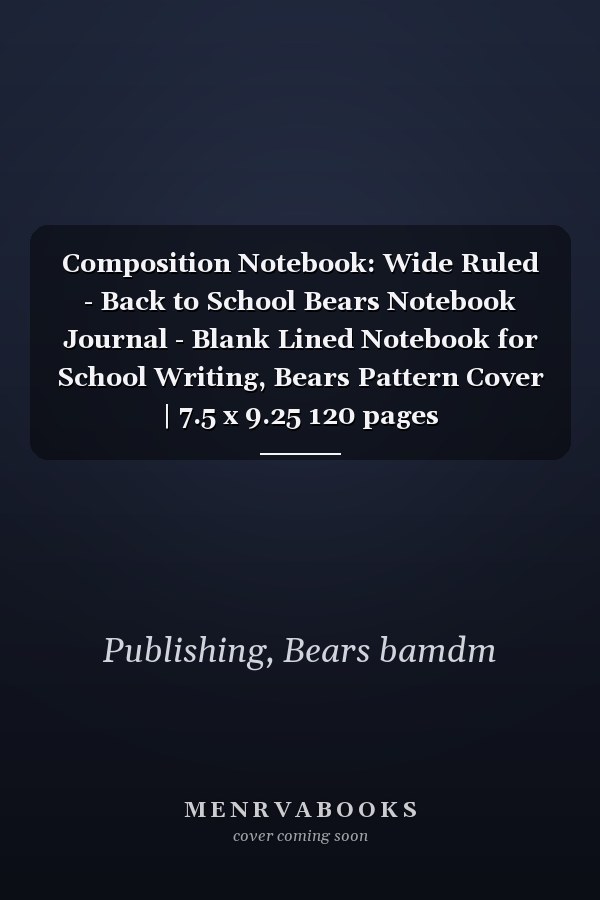Composition Notebook: Wide Ruled - Back to School Bears Notebook Journal - Blank Lined Notebook for School Writing, Bears Pattern Cover | 7.5 x 9.25 120 pages