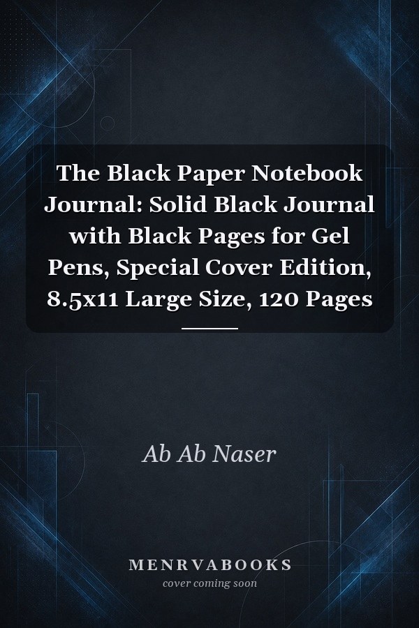 The Black Paper Notebook Journal: Solid Black Journal with Black Pages for Gel Pens, Special Cover Edition, 8.5x11 Large Size, 120 Pages