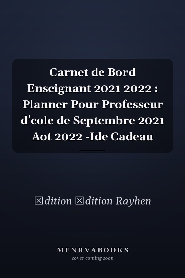 Carnet de Bord Enseignant 2021 2022 : Planner Pour Professeur d'cole de Septembre 2021  Aot 2022 -Ide Cadeau