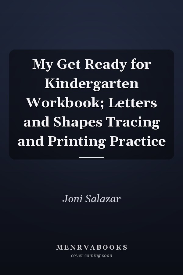 My Get Ready for Kindergarten Workbook; Letters and Shapes Tracing and Printing Practice