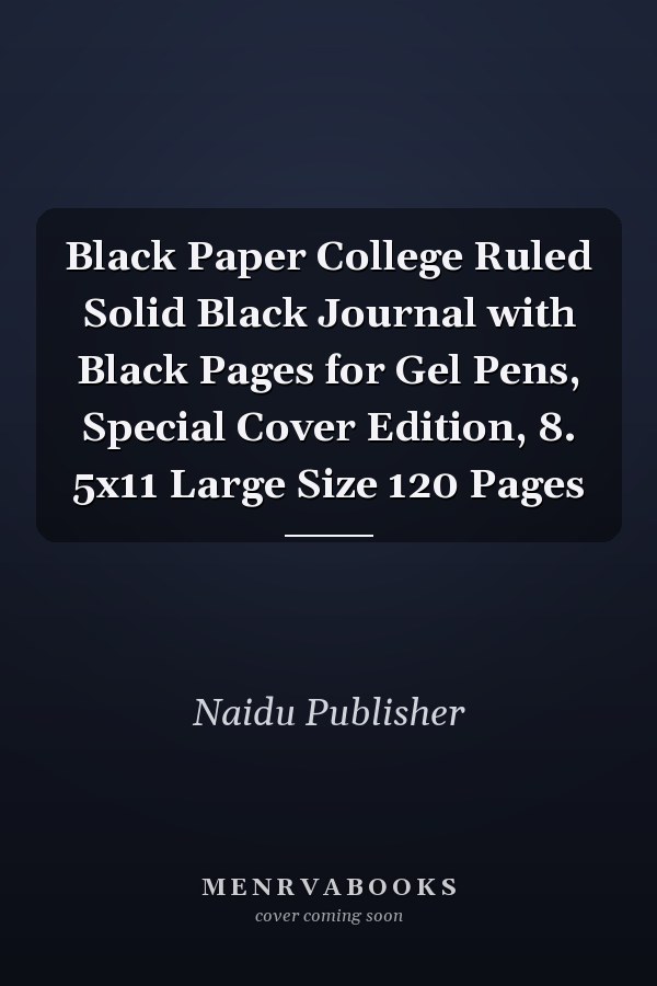 Black Paper College Ruled Solid Black Journal with Black Pages for Gel Pens, Special Cover Edition, 8. 5x11 Large Size 120 Pages