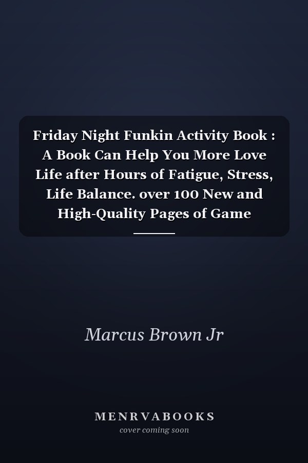 Friday Night Funkin Activity Book : A Book Can Help You More Love Life after Hours of Fatigue, Stress, Life Balance. over 100 New and High-Quality Pages of Game Puzzles, Drawing and Coloring Friday Night Funkin All Characters and More