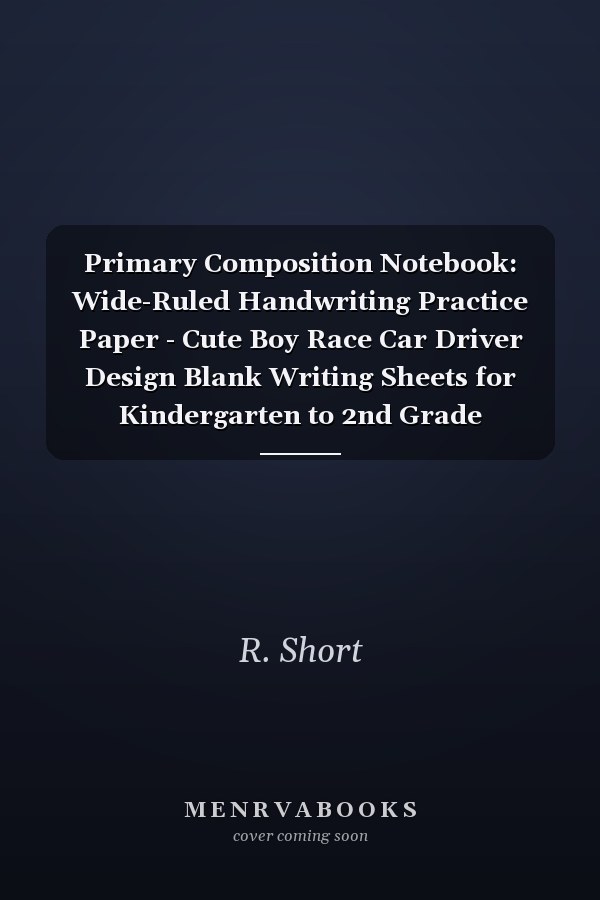 Primary Composition Notebook: Wide-Ruled Handwriting Practice Paper - Cute Boy Race Car Driver Design Blank Writing Sheets for Kindergarten to 2nd Grade Elementary Students