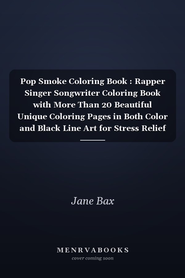Pop Smoke Coloring Book : Rapper Singer Songwriter Coloring Book with More Than 20 Beautiful Unique Coloring Pages in Both Color and Black Line Art for Stress Relief Relaxation Gift