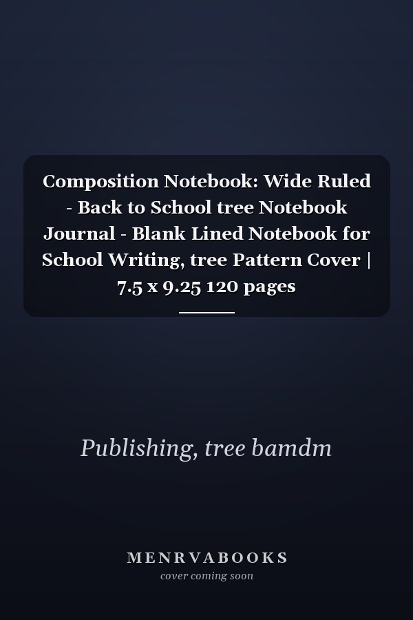 Composition Notebook: Wide Ruled - Back to School tree Notebook Journal - Blank Lined Notebook for School Writing, tree Pattern Cover | 7.5 x 9.25 120 pages