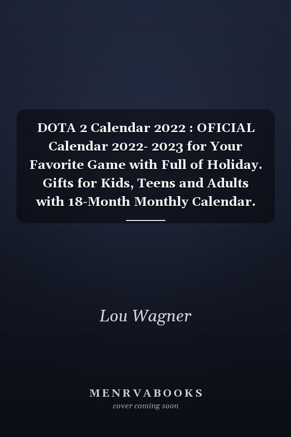 DOTA 2 Calendar 2022 : OFICIAL Calendar 2022- 2023 for Your Favorite Game with Full of Holiday. Gifts for Kids, Teens and Adults with 18-Month Monthly Calendar. Cute Calendar Planner