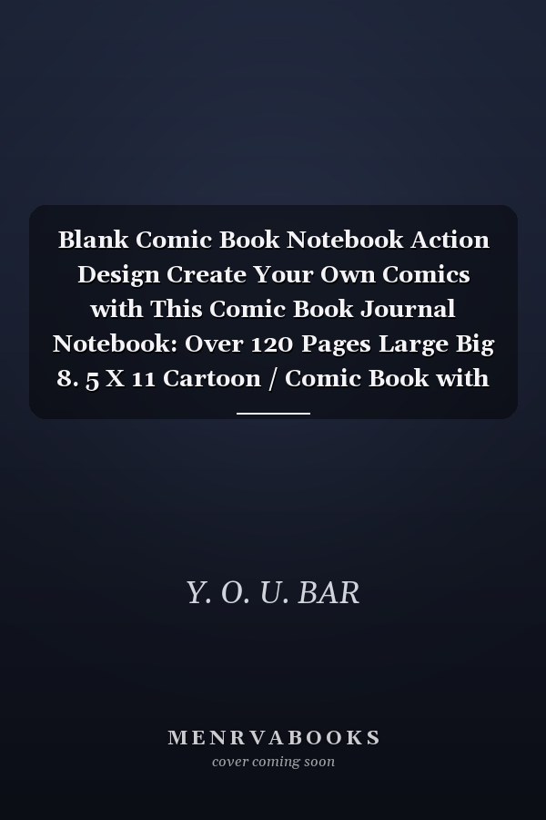 Blank Comic Book Notebook Action Design Create Your Own Comics with This Comic Book Journal Notebook: Over 120 Pages Large Big 8. 5 X 11 Cartoon / Comic Book with Lots of Templates (Blank Comic Books)