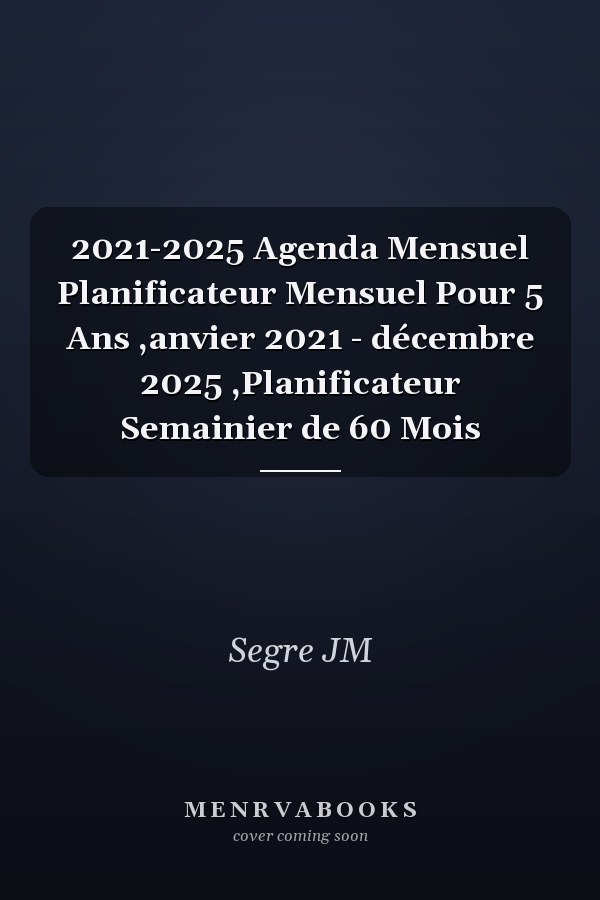 2021-2025 Agenda Mensuel Planificateur Mensuel Pour 5 Ans ,anvier 2021 - décembre 2025 ,Planificateur Semainier de 60 Mois
