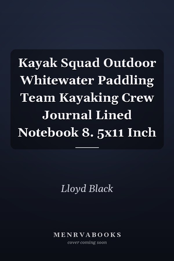 Kayak Squad Outdoor Whitewater Paddling Team Kayaking Crew Journal Lined Notebook 8. 5x11 Inch