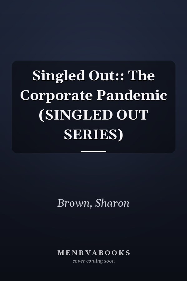 Singled Out:: The Corporate Pandemic (SINGLED OUT SERIES)