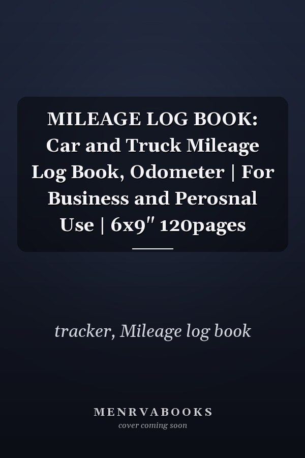 MILEAGE LOG BOOK: Car and Truck Mileage Log Book, Odometer | For Business and Perosnal Use | 6x9" 120pages