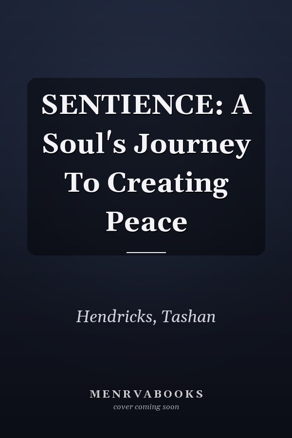 SENTIENCE: A Soul's Journey To Creating Peace