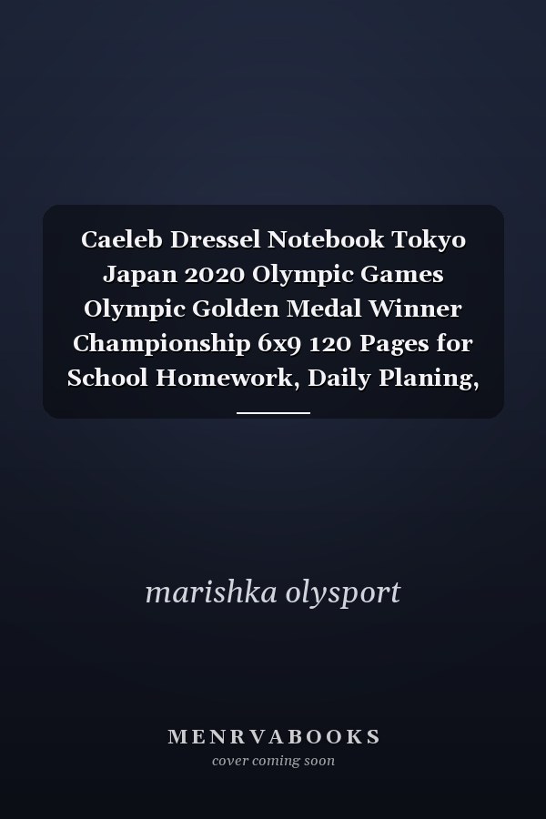 Caeleb Dressel Notebook Tokyo Japan 2020 Olympic Games Olympic Golden Medal Winner Championship 6x9 120 Pages for School Homework, Daily Planing, Gift