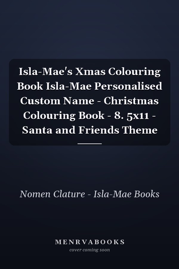 Isla-Mae's Xmas Colouring Book Isla-Mae Personalised Custom Name - Christmas Colouring Book - 8. 5x11 - Santa and Friends Theme