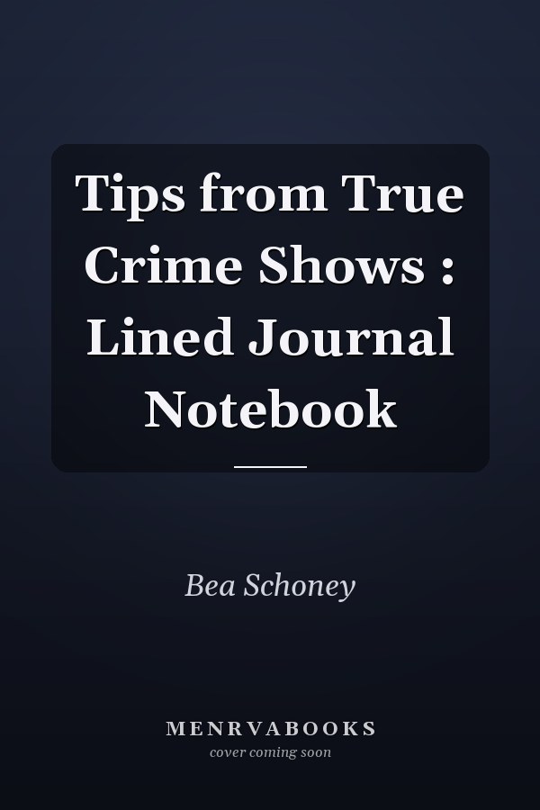 Tips from True Crime Shows : Lined Journal Notebook