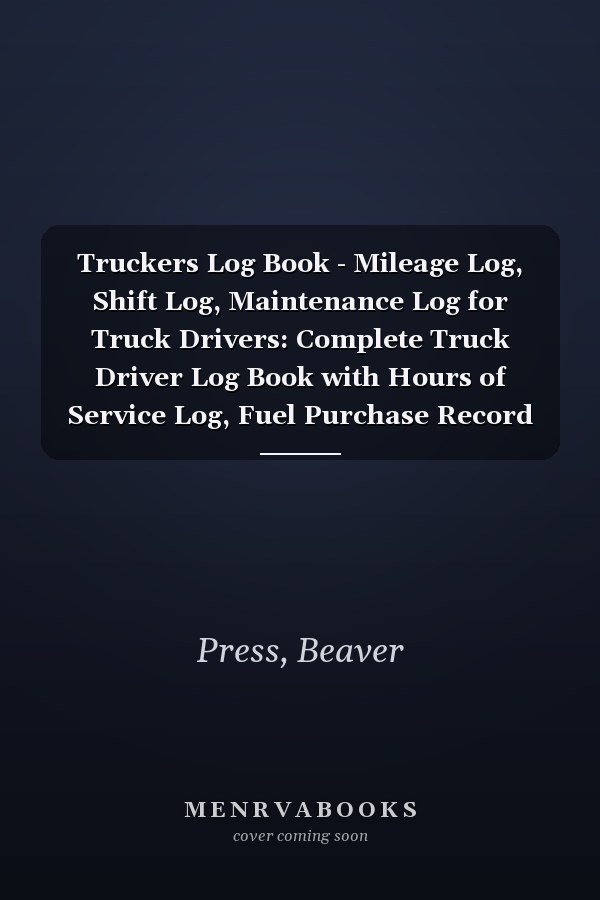 Truckers Log Book - Mileage Log, Shift Log, Maintenance Log for Truck Drivers: Complete Truck Driver Log Book with Hours of Service Log, Fuel Purchase Record and Maintenance. Great Gift for Trucker.