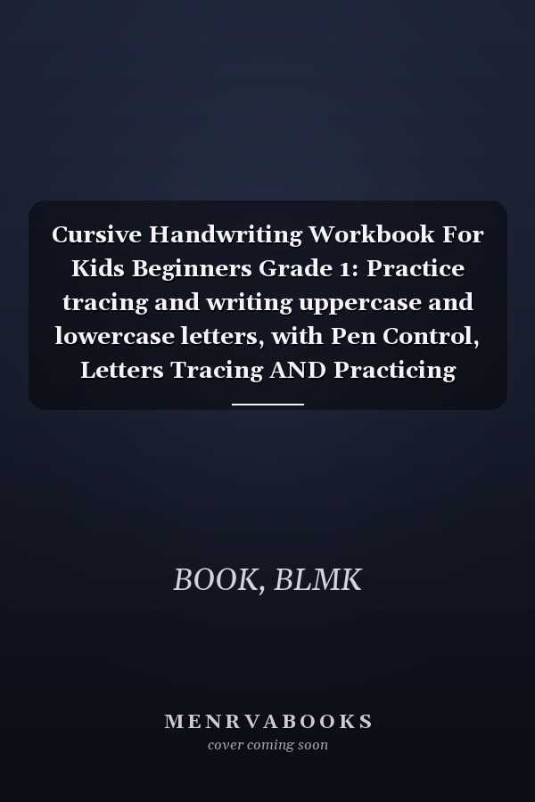 Cursive Handwriting Workbook For Kids Beginners Grade 1: Practice tracing and writing uppercase and lowercase letters, with Pen Control, Letters Tracing AND Practicing Alphabet Book
