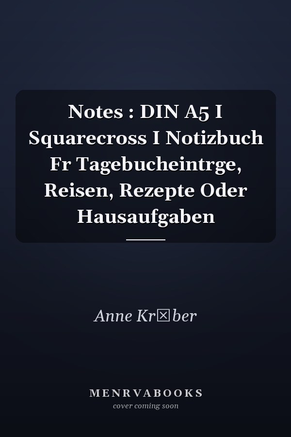Notes : DIN A5 I Squarecross I Notizbuch Fr Tagebucheintrge, Reisen, Rezepte Oder Hausaufgaben