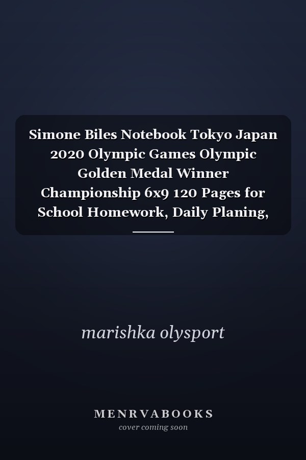 Simone Biles Notebook Tokyo Japan 2020 Olympic Games Olympic Golden Medal Winner Championship 6x9 120 Pages for School Homework, Daily Planing, Gift