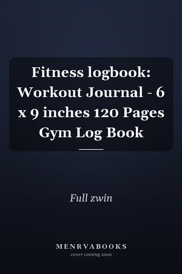Fitness logbook: Workout Journal - 6 x 9 inches 120 Pages Gym Log Book