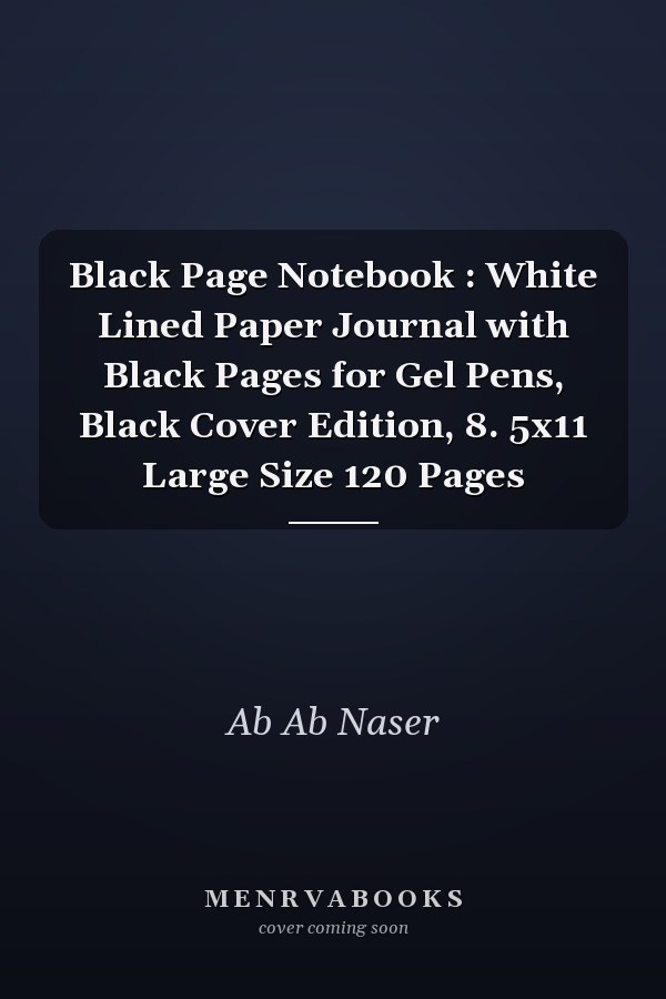 Black Page Notebook: White Lined Paper Journal with Black Pages for Gel Pens, Black Cover Edition, 8.5x11 Large Size 120 Pages
