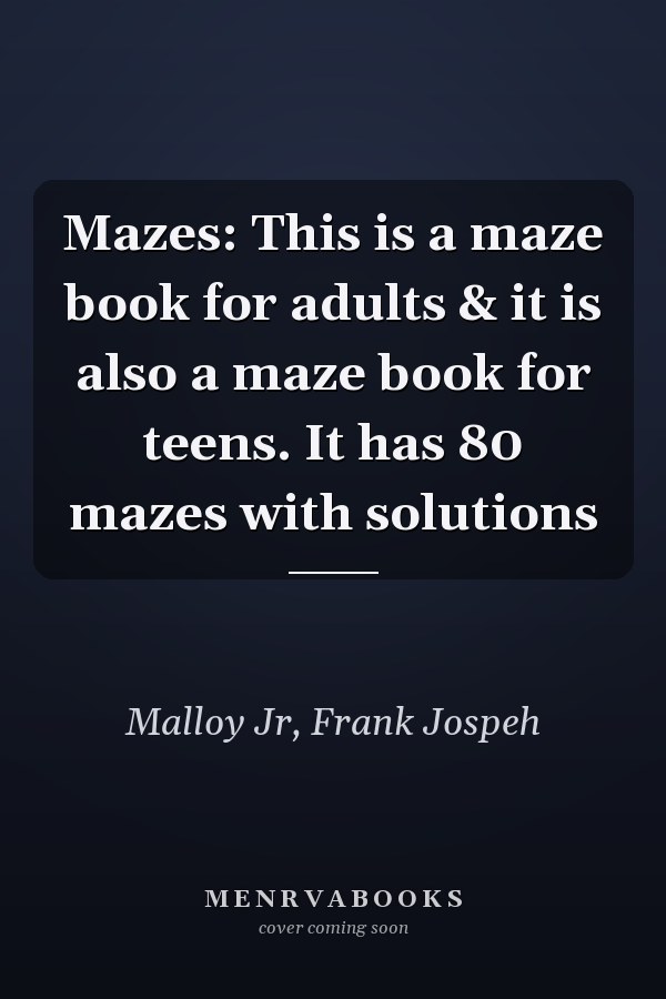 Mazes: This is a maze book for adults & it is also a maze book for teens. It has 80 mazes with solutions