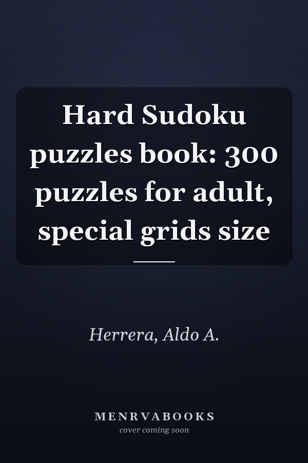 Hard Sudoku puzzles book: 300 puzzles for adult, special grids size