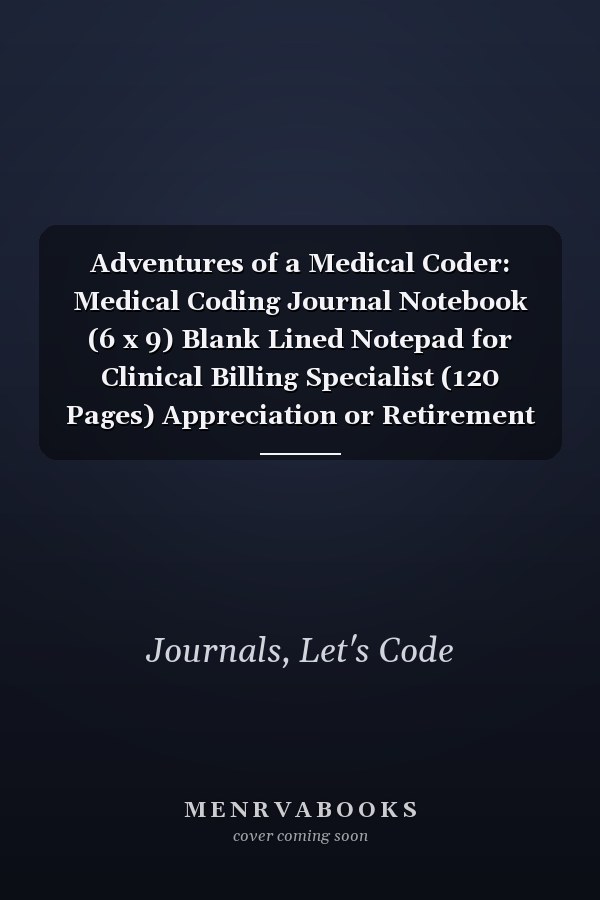 Adventures of a Medical Coder: Medical Coding Journal Notebook (6 x 9) Blank Lined Notepad for Clinical Billing Specialist (120 Pages) Appreciation or Retirement Gift for Coders