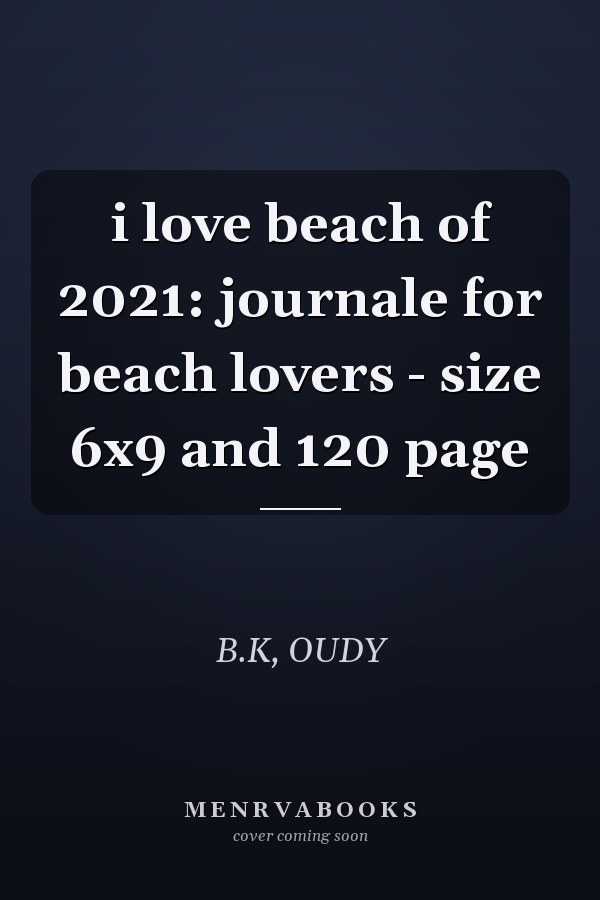 i love beach of 2021: journale for beach lovers - size 6x9 and 120 page
