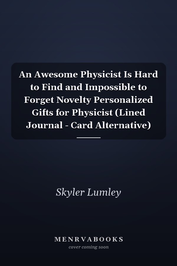 An Awesome Physicist Is Hard to Find and Impossible to Forget Novelty Personalized Gifts for Physicist (Lined Journal - Card Alternative)