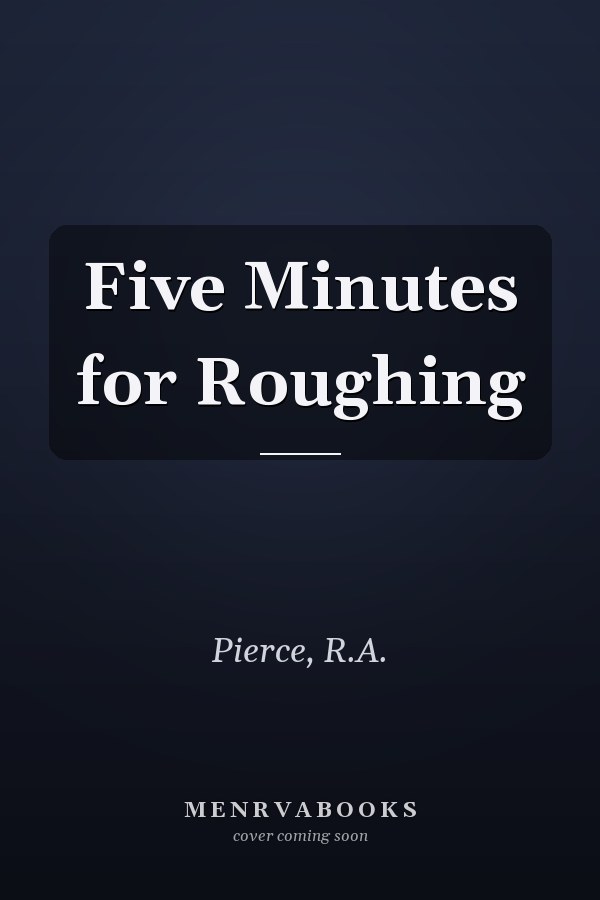 Five Minutes for Roughing