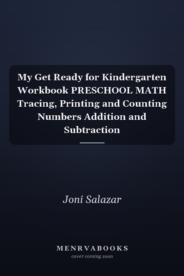 My Get Ready for Kindergarten Workbook PRESCHOOL MATH Tracing, Printing and Counting Numbers Addition and Subtraction