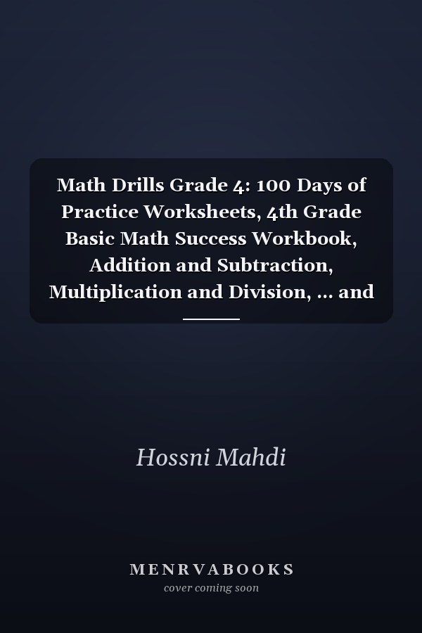Math Drills Grade 4: 100 Days of Practice Worksheets, 4th Grade Basic Math Success Workbook, Addition and Subtraction, Multiplication and Division, ... and Decimals, Measurement, Geometry, and More