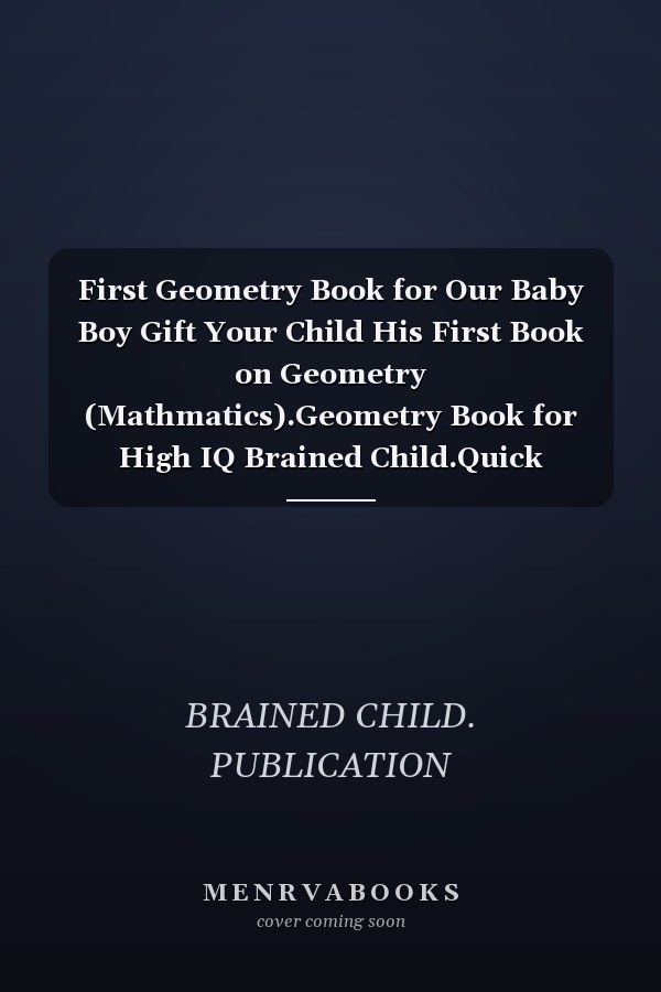First Geometry Book for Our Baby Boy Gift Your Child His First Book on Geometry (Mathmatics).Geometry Book for High IQ Brained Child.Quick Learning with Illustration.