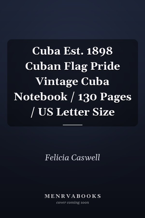 Cuba Est. 1898 Cuban Flag Pride Vintage Cuba Notebook / 130 Pages / US Letter Size