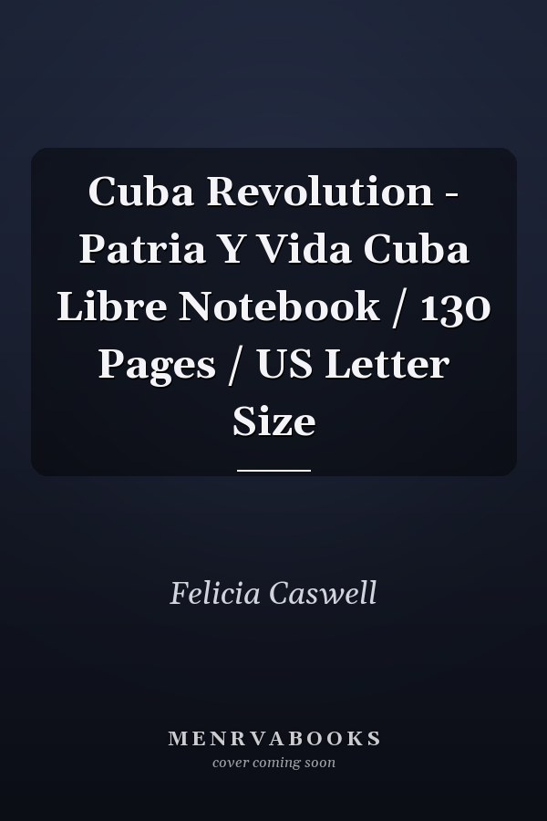 Cuba Revolution - Patria Y Vida Cuba Libre Notebook / 130 Pages / US Letter Size